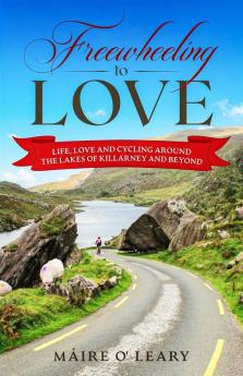 Freewheeling to Love: Life love and cycling around the Lakes of Killarney and beyond