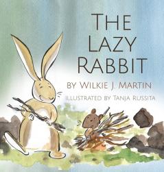 The Lazy Rabbit: Startling New Grim Modern Fable About Laziness With A Rabbit A Vole And A Fox.