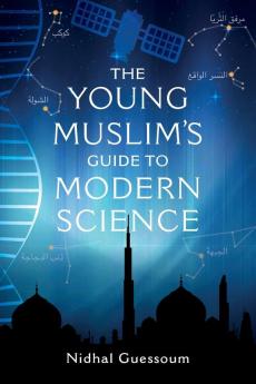 The Young Muslim's Guide to Modern Science