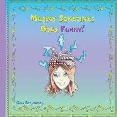 Mummy Sometimes Goes Funny!