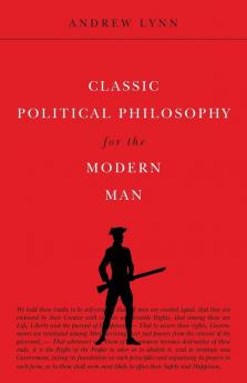 Classic Political Philosophy for the Modern Man: 3 (Classics for the Modern Man)