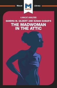 Analysis of Sandra M. Gilbert and Susan Gubar's The Madwoman in the Attic