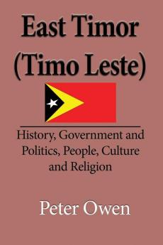 East Timor (Timo Leste): History Government and Politics People Culture and Religion