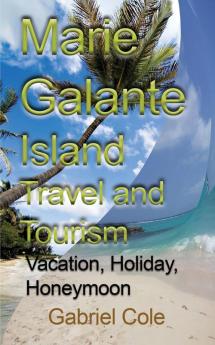 Marie Galante Island Travel and Tourism: Vacation Holiday Honeymoon