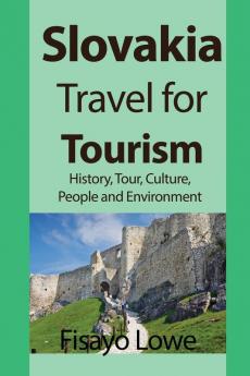 Slovakia Travel for Tourism: History Tour Culture People and Environment