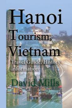 Hanoi Tourism Vietnam: Travel Guide History Information