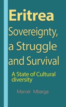 Eritrea Sovereignty a Struggle and Survival: A State of Cultural diversity