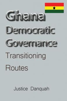 Ghana Democratic Governance: Transitioning Routes