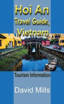 Hoi An Travel Guide Vietnam: Tourism Information