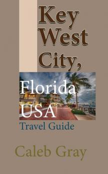 Key West City Florida USA: Travel Guide