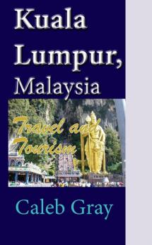 Kuala Lumpur Malaysia: Travel and Tourism