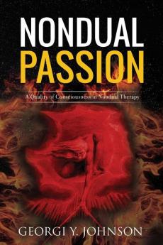 Nondual Passion: A Quality of Consciousness in Nondual Therapy: 2 (Nondual Healing)