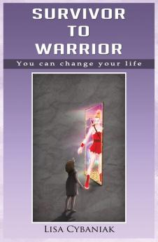 Survivor to Warrior: You can change your life