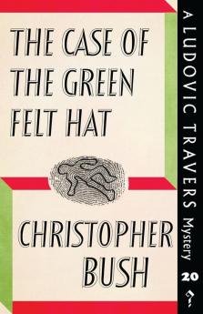 The Case of the Green Felt Hat: A Ludovic Travers Mystery: 20 (The Ludovic Travers Mysteries)