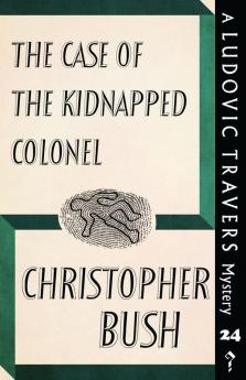 The Case of the Kidnapped Colonel: A Ludovic Travers Mystery: 24 (The Ludovic Travers Mysteries)