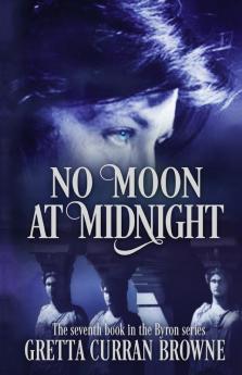 No Moon at Midnight: (A Stand-Alone Biographical Novel )-- and Book 7 of the concluding story of the Lord Byron Series)