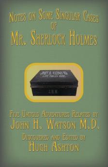 Mr. Sherlock Holmes - Notes on Some Singular Cases