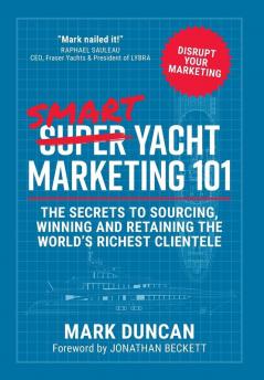 Smart Yacht Marketing 101: The secrets to sourcing winning and retaining the world's richest clientele