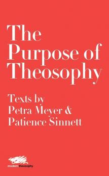 The Purpose of Theosophy: Texts by Petra Meyer and Patience Sinnett: 6 (Modern Theosophy)