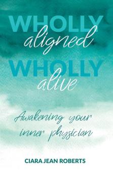 Wholly Aligned Wholly Alive: Awakening your inner physician