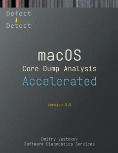 Accelerated macOS Core Dump Analysis Third Edition