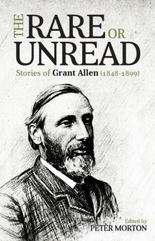 The Rare or Unread Stories of Grant Allen (1848-1899)