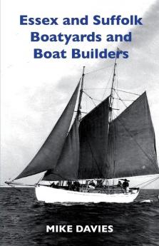 Essex and Suffolk Boatyards and Boat Builders (First)