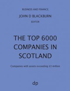 The Top 6000 Companies in Scotland: Companies with assets exceeding GBP3000000 (Business and Finance)