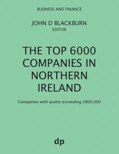 The Top 6000 Companies in Northern Ireland: Companies with assets exceeding £800000 (Business and Finance)