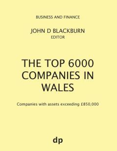 The Top 6000 Companies in Wales: Companies with assets exceeding £850000 (Business and Finance)