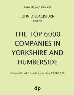 The Top 6000 Companies in Yorkshire and Humberside: Companies with assets exceeding £3000000 (Business and Finance)