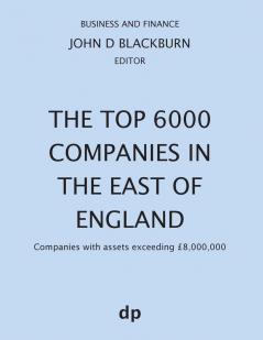 The Top 6000 Companies in The East of England: Companies with assets exceeding £8000000 (Business and Finance)