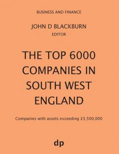 The Top 6000 Companies in South West England: Companies with assets exceeding £3500000 (Business and Finance)