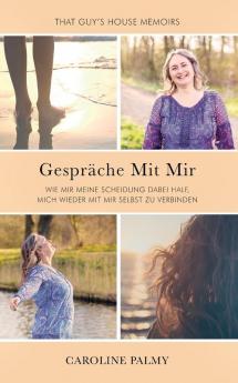 Gespräche Mit Mir: Wie mir meine Scheidung dabei half mich wieder mit mir selbst zu verbinden