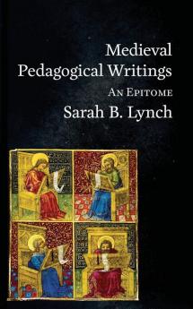 Medieval Pedagogical Writings: An Epitome: 3 (Epitomes)