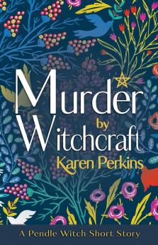 Murder by Witchcraft: A Pendle Witch Short Story: 1 (The Great Northern Witch Hunts)