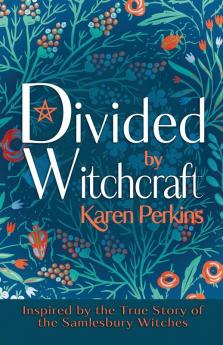 Divided by Witchcraft: Inspired by the True Story of the Samlesbury Witches: 2 (The Great Northern Witch Hunts)