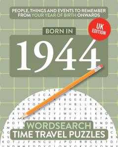 Born in 1944: Your Life in Wordsearch Puzzles: 10 (Time Travel Wordsearch)