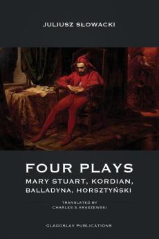 Four Plays: Mary Stuart Kordian Balladyna Horsztyński