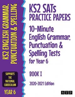 KS2 SATs Practice Papers 10-Minute English Grammar Punctuation and Spelling Tests for Year 6: Book I (2020-2021 Edition)