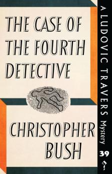 The Case of the Fourth Detective: A Ludovic Travers Mystery: 39 (The Ludovic Travers Mysteries)