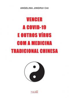 Vencer A Covid-19 E Outros Vírus Com A Medicina Tradicional Chinesa