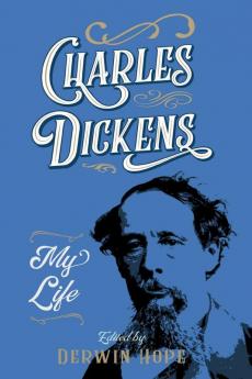 Charles Dickens: My Life