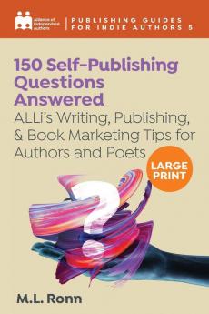 150 Self-Publishing Questions Answered: ALLi's Writing Publishing & Book Marketing Tips for Authors and Poets (Publishing Guides for Indie Authors)