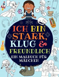 Ich bin stark klug & freundlich: Ein malbuch für mädchen