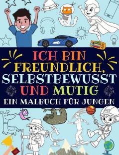 Ich bin freundlich selbstbewusst und mutig: Ein malbuch für jungen (inspirierendes jungs malbuch)