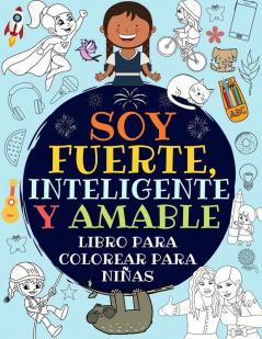 Soy Fuerte Inteligente Y Amable: Libro Para Colorear Para Niñas (Libro De Actividades Para Niños)