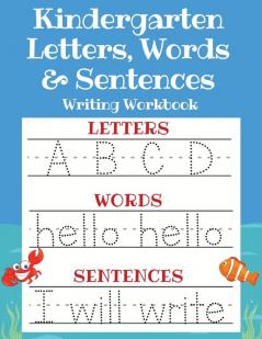 Kindergarten Letters Words & Sentences Writing Workbook: Kindergarten Homeschool Curriculum Scholastic Workbook to Boost Writing Reading and Phonics ... Handwriting Book Pre K and Kids Ages 3-5)