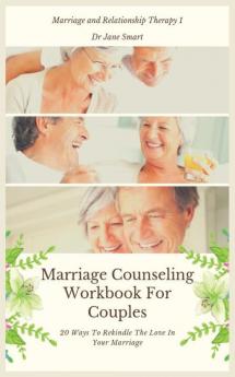 Marriage Counseling Workbook For Couples: 20 Ways To Rekindle The Love In Your Marriage: 1 (Marriage and Relationship Therapy)