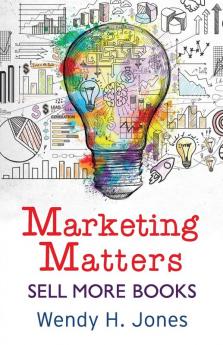 Marketing Matters: Sell More Books: 2 (Writing Matters)